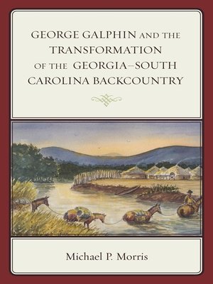 cover image of George Galphin and the Transformation of the Georgia–South Carolina Backcountry